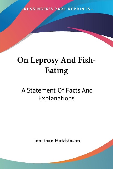 On Leprosy And Fish-Eating: A Statement Of Facts And Explanations