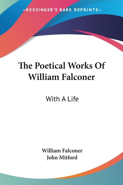 The Poetical Works Of William Falconer: With A Life