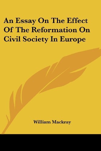 An Essay On The Effect Of The Reformation On Civil Society In Europe
