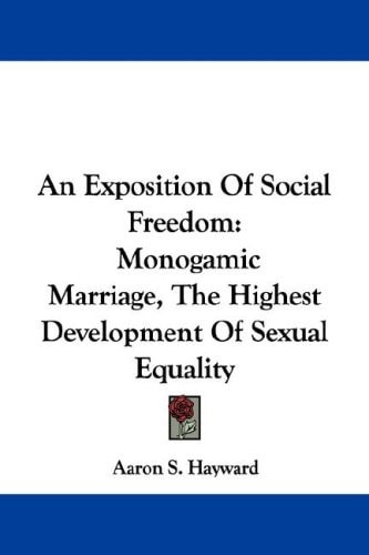 An Exposition Of Social Freedom: Monogamic Marriage, The Highest Development Of Sexual Equality