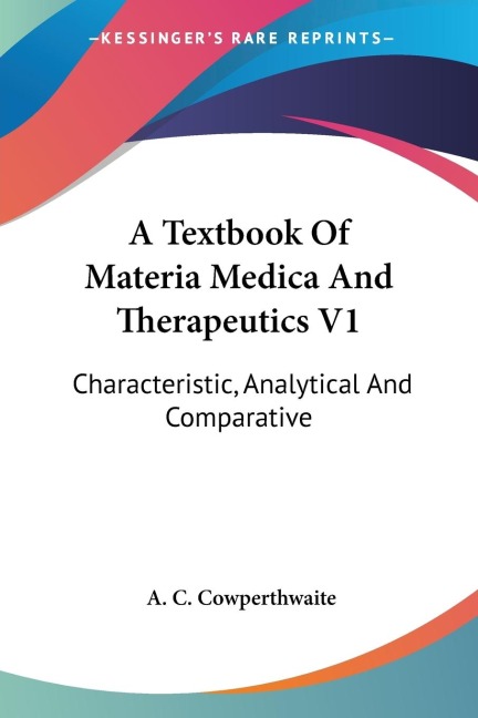 A Textbook Of Materia Medica And Therapeutics V1: Characteristic, Analytical And Comparative