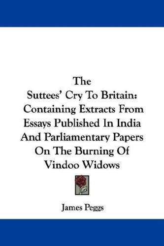The Suttees' Cry To Britain: Containing Extracts From Essays Published In India And Parliamentary Papers On The Burning Of Vindoo Widows