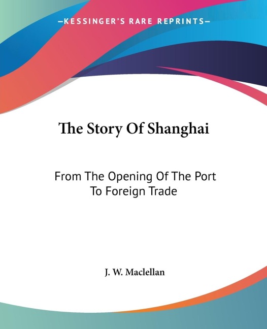 The Story Of Shanghai: From The Opening Of The Port To Foreign Trade