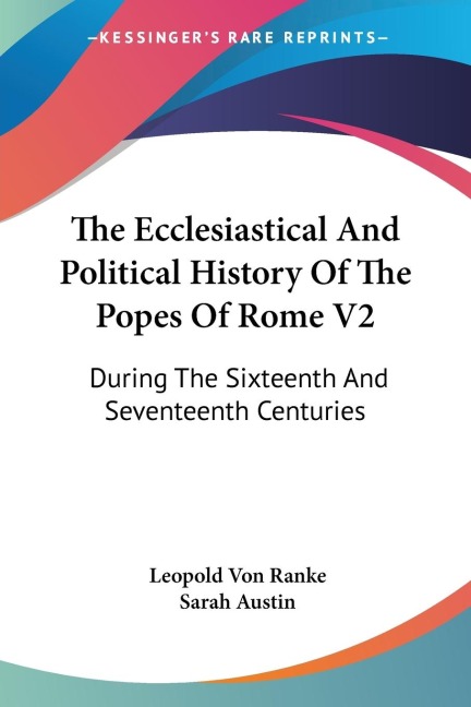 The Ecclesiastical And Political History Of The Popes Of Rome V2: During The Sixteenth And Seventeenth Centuries