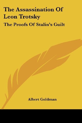 The Assassination Of Leon Trotsky: The Proofs Of Stalin's Guilt