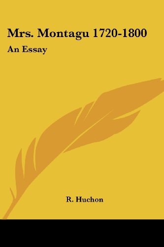 Mrs. Montagu 1720-1800: An Essay