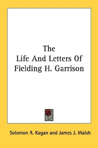 The Life And Letters Of Fielding H. Garrison