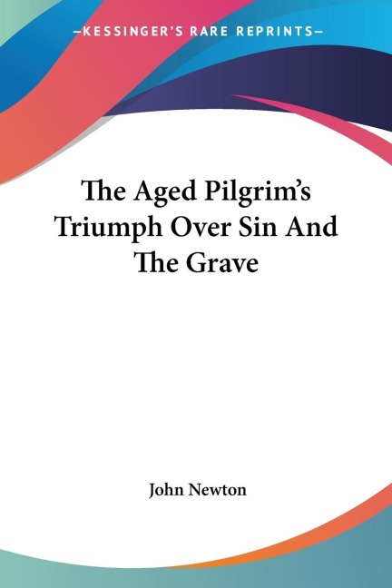 The Aged Pilgrims Triumph Over Sin And The Grave