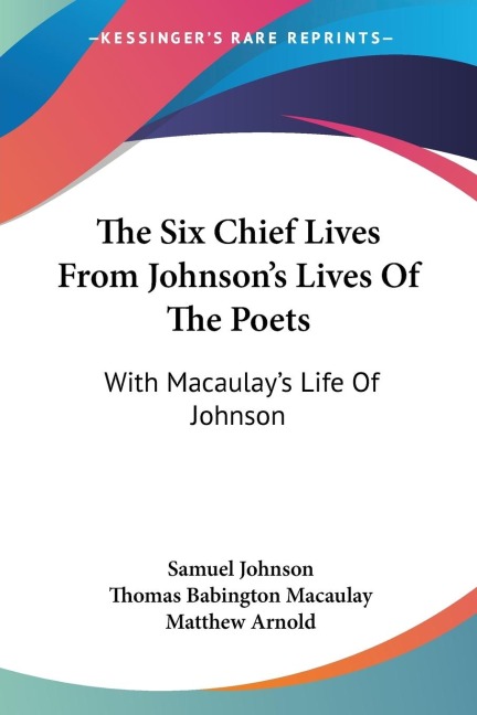 The Six Chief Lives From Johnsons Lives Of The Poets: With Macaulays Life Of Johnson