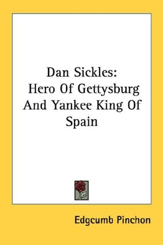 Dan Sickles: Hero Of Gettysburg And Yankee King Of Spain