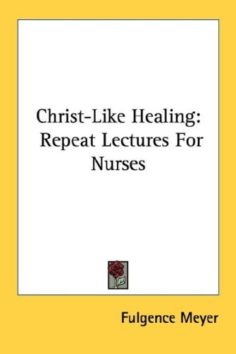 Christ-Like Healing: Repeat Lectures For Nurses