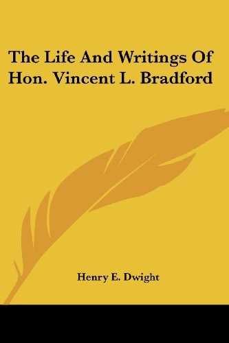 The Life And Writings Of Hon. Vincent L. Bradford