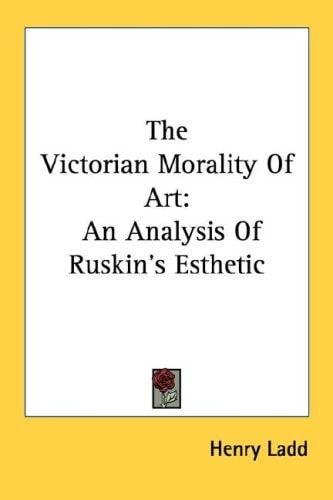 The Victorian Morality Of Art: An Analysis Of Ruskin's Esthetic