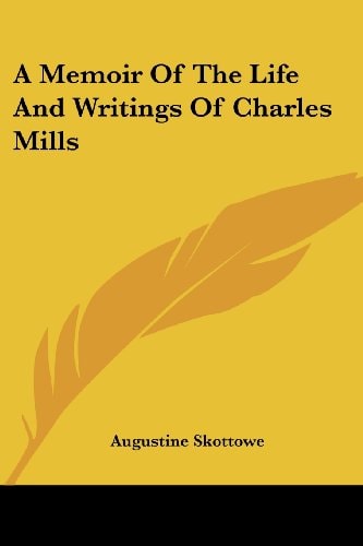 A Memoir Of The Life And Writings Of Charles Mills