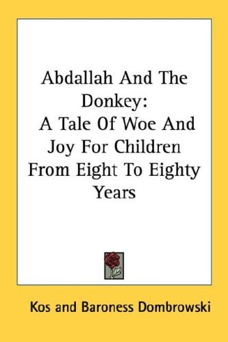 Abdallah And The Donkey: A Tale Of Woe And Joy For Children From Eight To Eighty Years