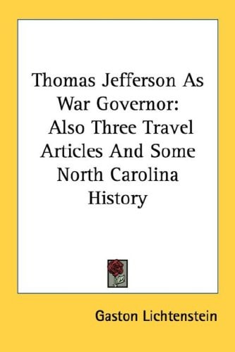 Thomas Jefferson As War Governor: Also Three Travel Articles And Some North Carolina History