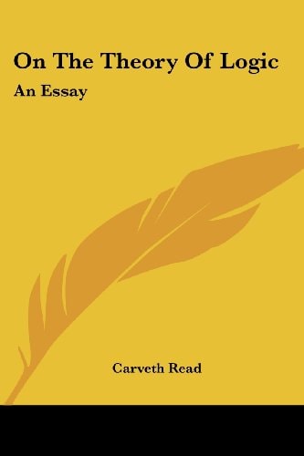 On The Theory Of Logic: An Essay