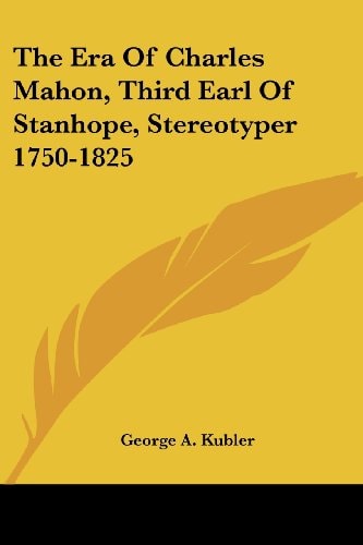 The Era Of Charles Mahon, Third Earl Of Stanhope, Stereotyper 1750-1825