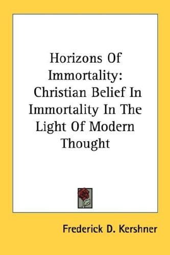 Horizons Of Immortality: Christian Belief In Immortality In The Light Of Modern Thought
