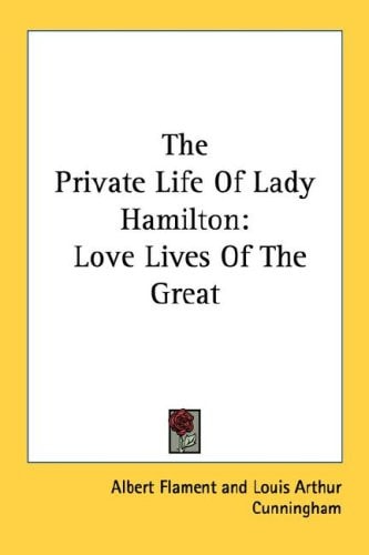 The Private Life Of Lady Hamilton: Love Lives Of The Great