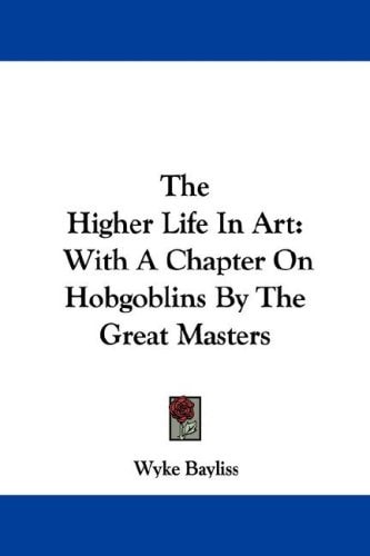 The Higher Life In Art: With A Chapter On Hobgoblins By The Great Masters