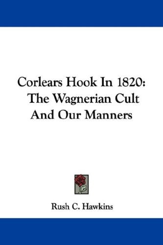 Corlears Hook In 1820: The Wagnerian Cult And Our Manners
