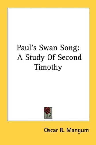 Paul's Swan Song: A Study Of Second Timothy