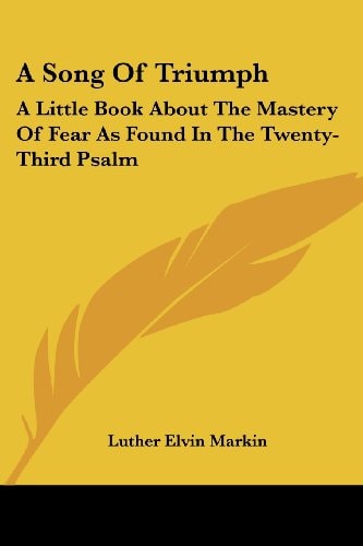 A Song Of Triumph: A Little Book About The Mastery Of Fear As Found In The Twenty-Third Psalm