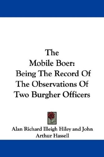 The Mobile Boer: Being The Record Of The Observations Of Two Burgher Officers