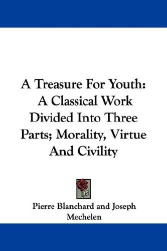A Treasure For Youth: A Classical Work Divided Into Three Parts; Morality, Virtue And Civility