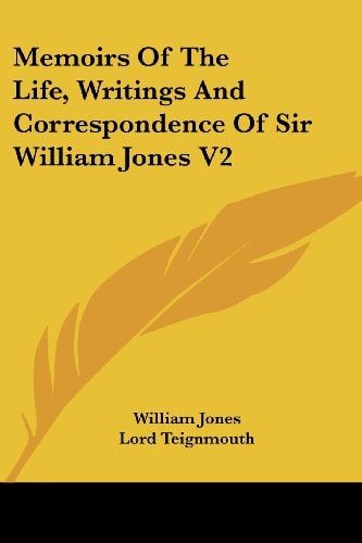 Memoirs Of The Life, Writings And Correspondence Of Sir William Jones V2