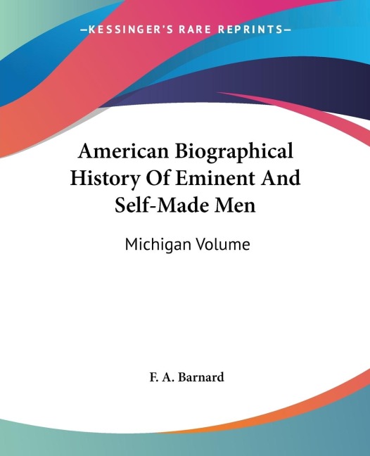 American Biographical History Of Eminent And Self-Made Men: Michigan Volume
