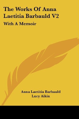 The Works Of Anna Laetitia Barbauld V2: With A Memoir