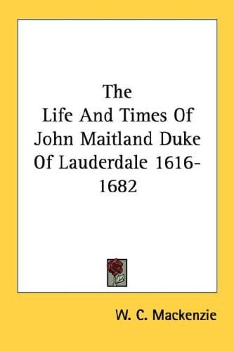 The Life And Times Of John Maitland Duke Of Lauderdale 1616-1682