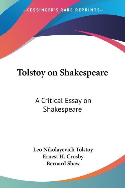 Tolstoy on Shakespeare: A Critical Essay on Shakespeare