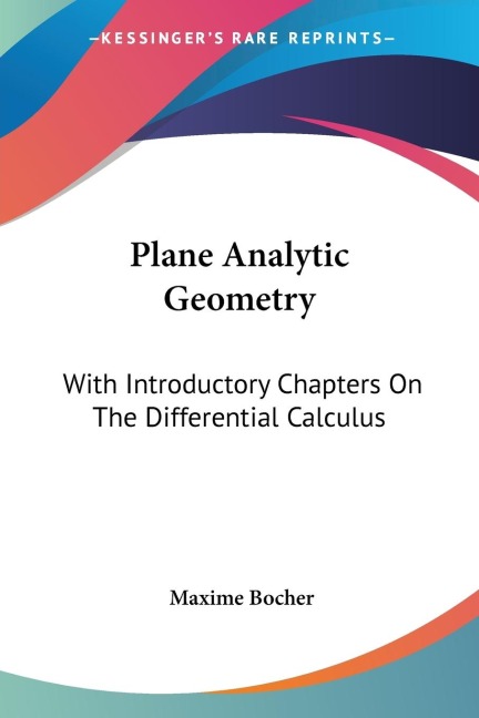 Plane Analytic Geometry: With Introductory Chapters On The Differential Calculus