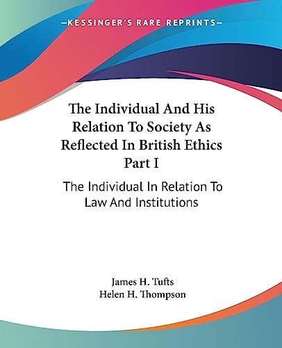 The Individual And His Relation To Society As Reflected In British Ethics Part I: The Individual In Relation To Law And Institutions
