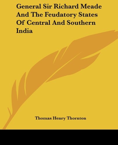 General Sir Richard Meade And The Feudatory States Of Central And Southern India