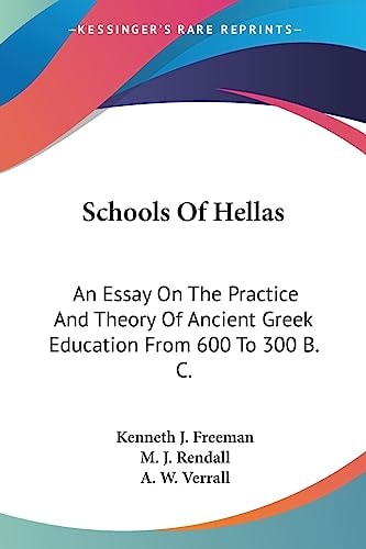 Schools Of Hellas: An Essay On The Practice And Theory Of Ancient Greek Education From 600 To 300 B. C.