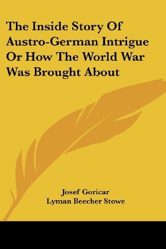 The Inside Story Of Austro-German Intrigue Or How The World War Was Brought About