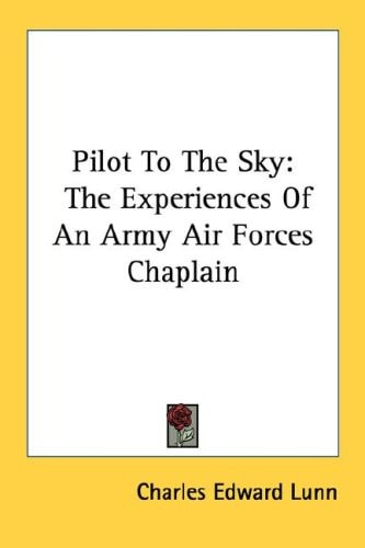 Pilot To The Sky: The Experiences Of An Army Air Forces Chaplain