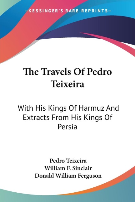 The Travels Of Pedro Teixeira: With His Kings Of Harmuz And Extracts From His Kings Of Persia