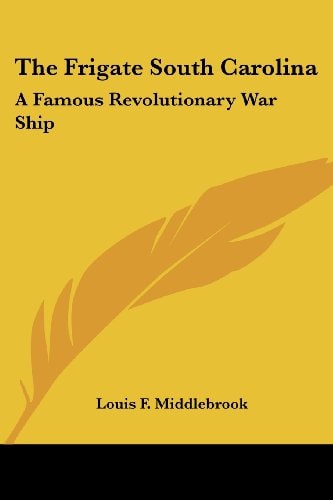 The Frigate South Carolina: A Famous Revolutionary War Ship