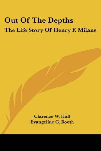 Out Of The Depths: The Life Story Of Henry F. Milans