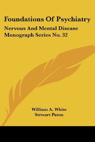 Foundations Of Psychiatry: Nervous And Mental Disease Monograph Series No. 32