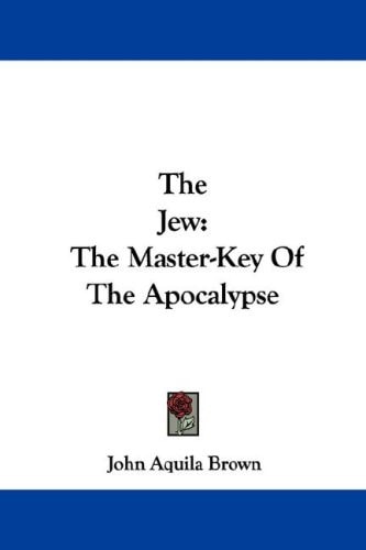 The Jew: The Master-Key Of The Apocalypse