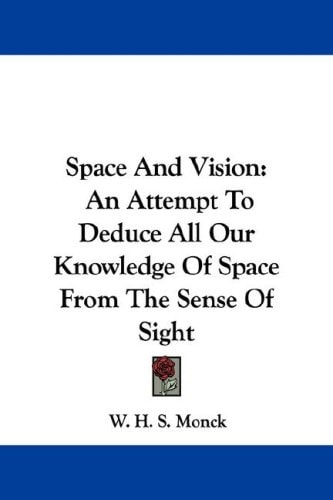 Space And Vision: An Attempt To Deduce All Our Knowledge Of Space From The Sense Of Sight