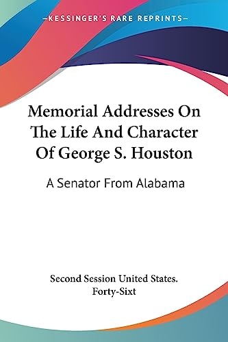 Memorial Addresses On The Life And Character Of George S. Houston: A Senator From Alabama