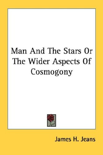 Man And The Stars Or The Wider Aspects Of Cosmogony