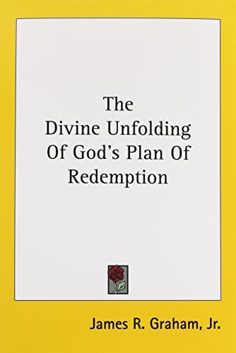 The Divine Unfolding Of God's Plan Of Redemption